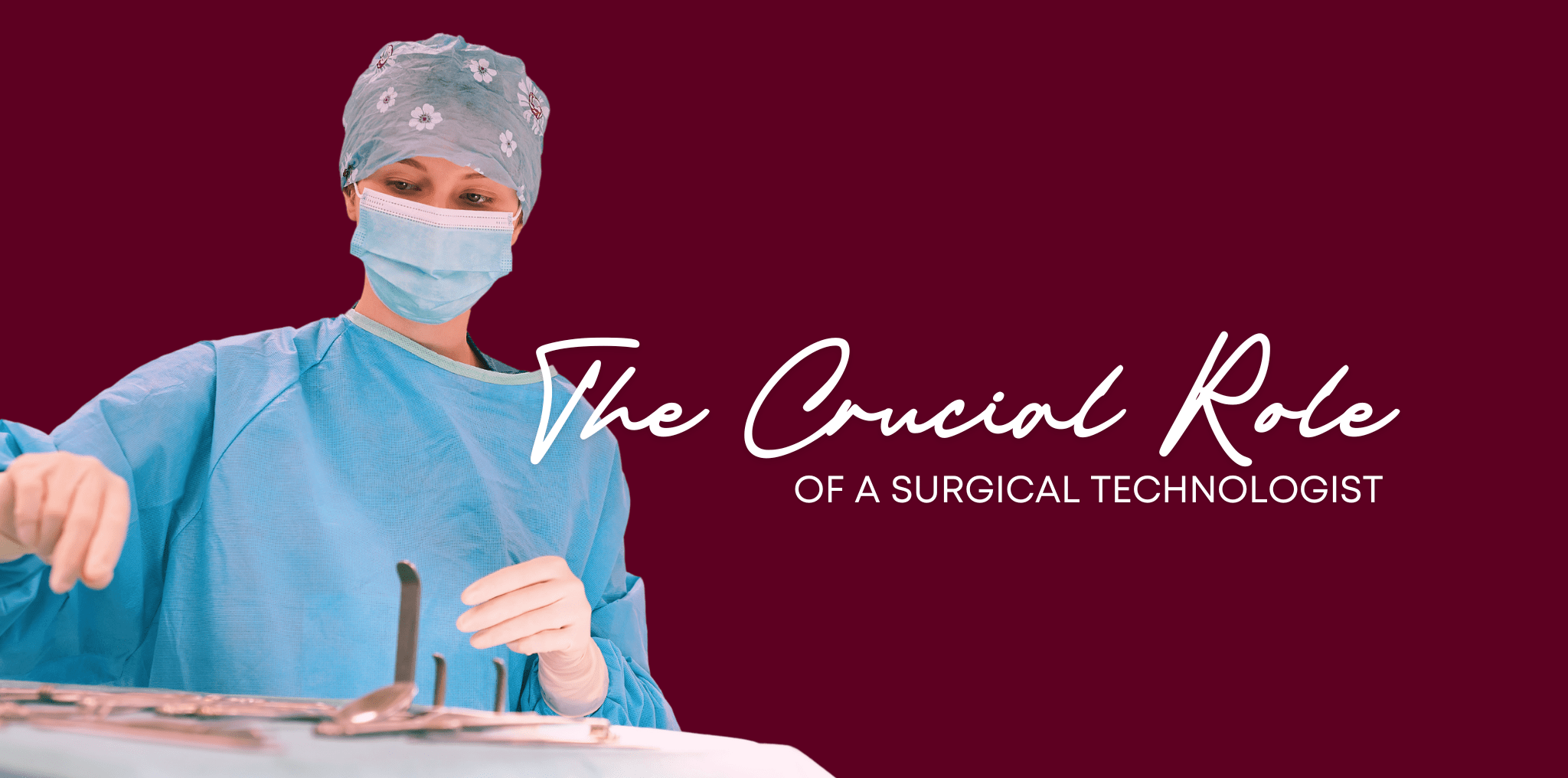 Surgical technologist in scrubs prepares surgical instruments. Text reads: The Crucial Role of a Surgical Technologist.