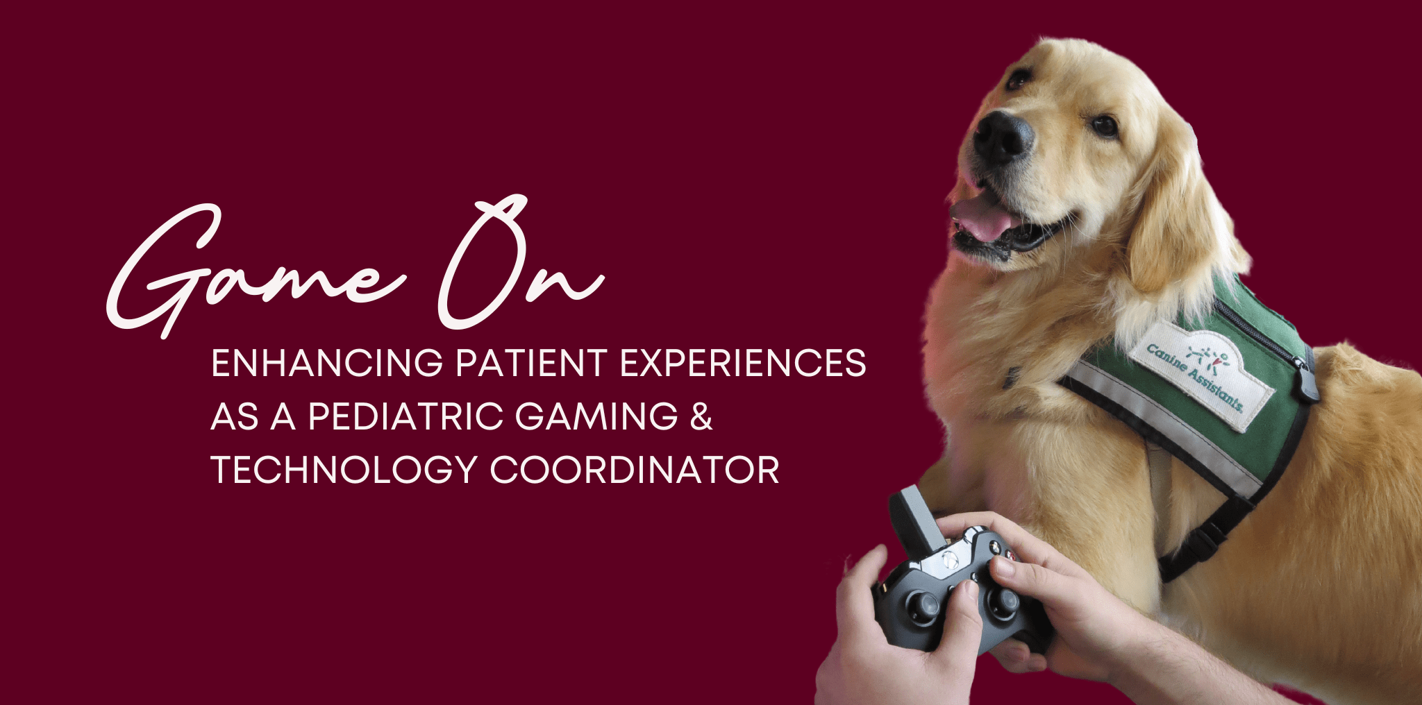 A Texas Children's canine assistant looks on as someone plays a video game. Text reads: Game On, enhancing patient experiences as a pediatric gaming and technology coordinator