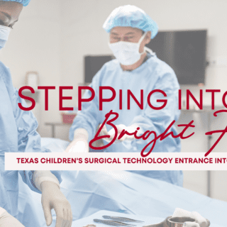 A surgical tech stands with a tray of instruments in the operating room. Text reads STEPPing into a Bright Future, Texas Children's Surgical Technology Entrance into Practice Program