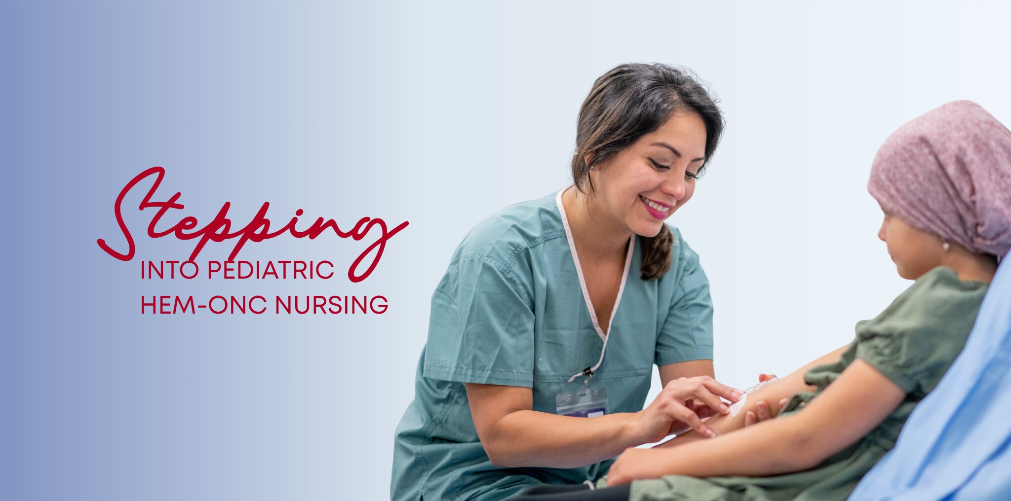A pediatric hematology-oncology nurse smiles as she cares for a young patient.
